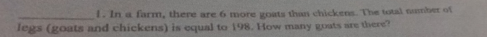 In a farm, there are 6 more goats than chickens. The total number of 
legs (goats and chickens) is equal to 198. How many goats are there?