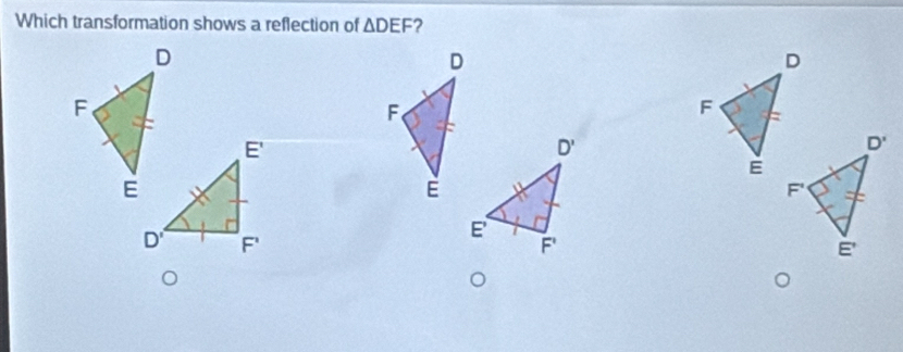 Which transformation shows a reflection of △ DEF 2
D
F
E'
D'
E
D' F'
E 
F'