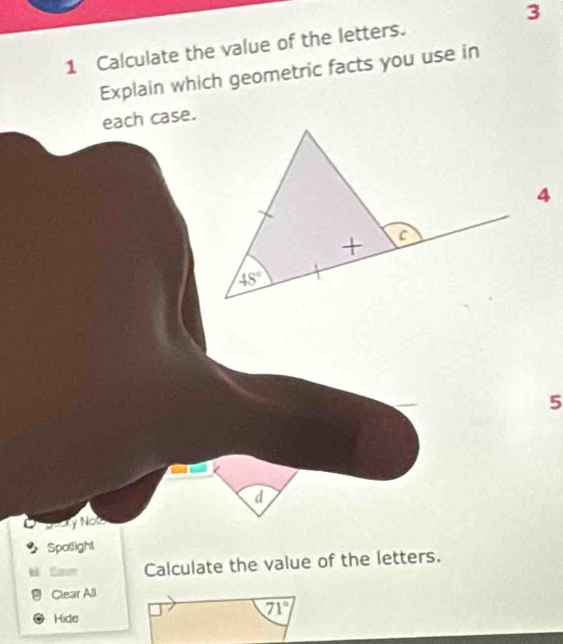 Calculate the value of the letters. 3
Explain which geometric facts you use in
each case.
5
d
y Now
Spatlight
Save Calculate the value of the letters.
Clear All
71°
Hide