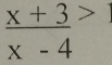  (x+3)/x-4 >