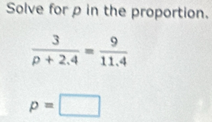 Solve forρ in the proportion.
p=□