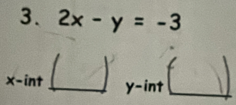 2x-y=-3
=
x - 1 nt
y -int