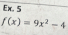 Ex. 5
f(x)=9x^2-4