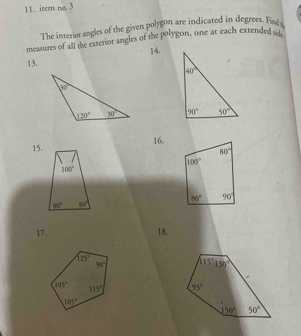 item no. 3
The interior angles of the given polygon are indicated in degrees. Find t
measures of all the exterior angles of the polygon, one at each extended side
14.
13.
16.
15.
17. 18.