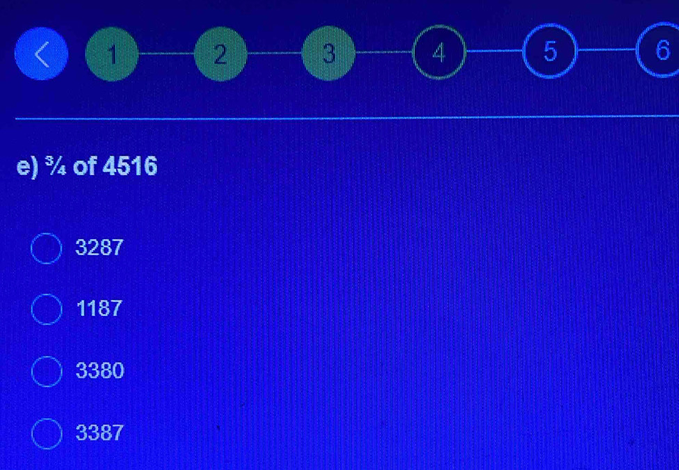 1
2
3
4
5
6
e) ¾ of 4516
3287
1187
3380
3387