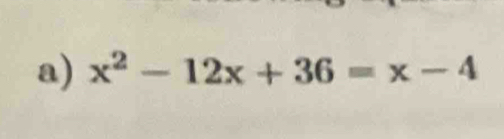 x^2-12x+36=x-4