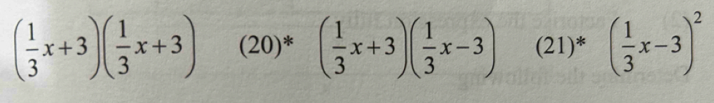 ( 1/3 x+3)( 1/3 x+3) (20)* ( 1/3 x+3)( 1/3 x-3) (21)* ( 1/3 x-3)^2