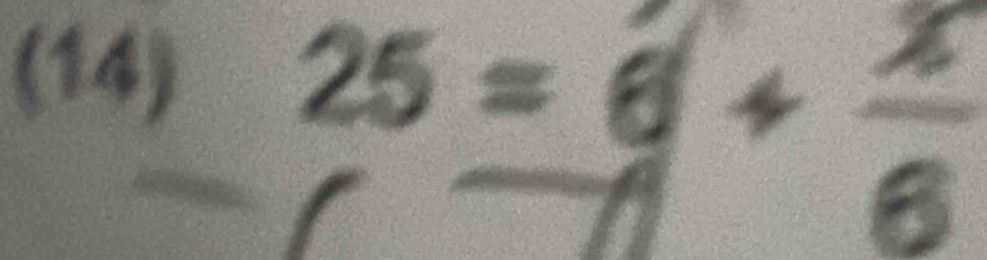 (14)
25=6+frac x
∠ 
1