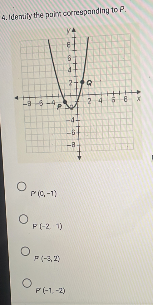 Identify the point corresponding to P.
P'(0,-1)
P'(-2,-1)
P'(-3,2)
P'(-1,-2)