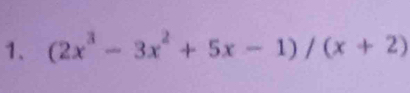 (2x^3-3x^2+5x-1)/(x+2)