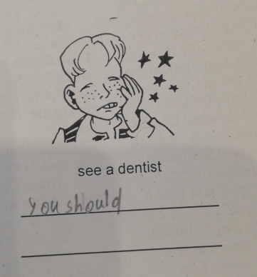 see a dentist 
_ 
_