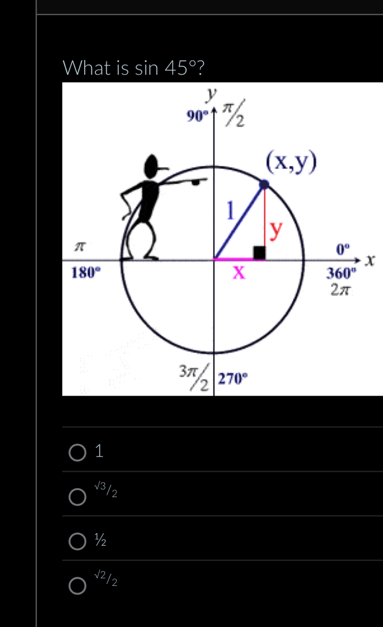 What is sin 45° ?
x
1
√3/2
½
√2/2