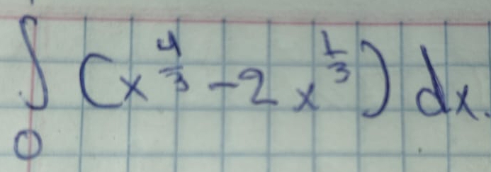 ∈t _0(x^(frac 4)3-2x^(frac 1)3)dx