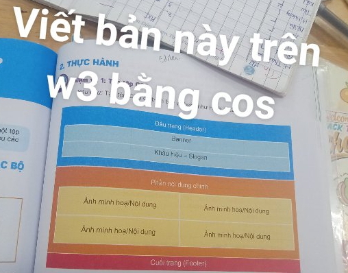 Viết bản này trên 
2. thực hành 
rdie 
w3 bằng cos lco 
Dâu trang (Header) 
tột tập 
su các Banner 
Khẩu hậu - Slogan 
C Bộ Phần nội dung chính 
Ảnh minh hoạ/Nội dung Ảnh minh hoạ/Nội dung 
Ảnh minh hoạ/Nội dung Ảnh minh hoạ/Nội dung 
Cuối (rang (Fooler)