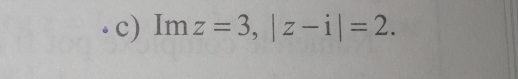 Imz=3, |z-i|=2.