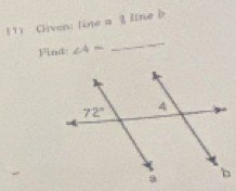 Civen: line a ξ line b
Find: ∠ 4=
_