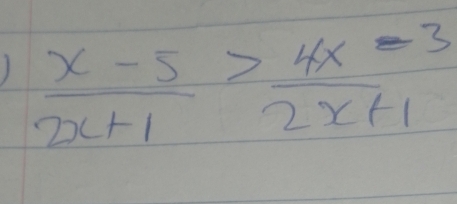 )  (x-5)/2x+1 > (4x-3)/2x+1 