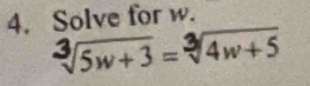 Solve for w.
V/5w+3= V4w+5