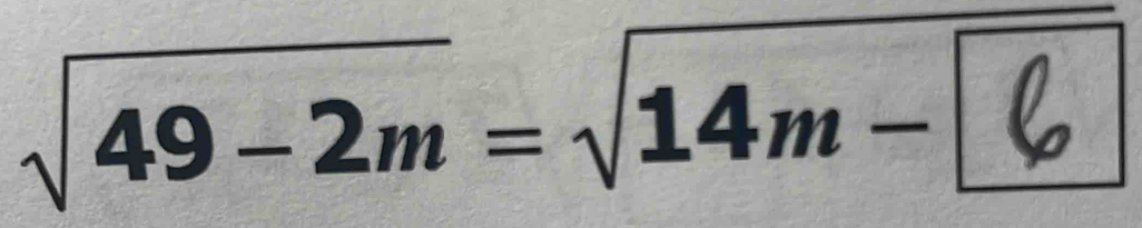 √49−2m= √14m−