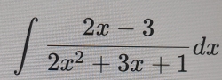 ∈t  (2x-3)/2x^2+3x+1 dx