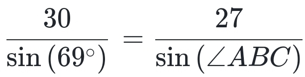  30/sin (69°) = 27/sin (∠ ABC) 