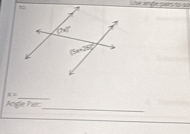 Use angle pairs to so 
_
x=
_ 
Angle Pair: