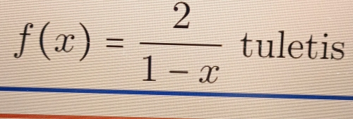 f(x)= 2/1-x  tuletis