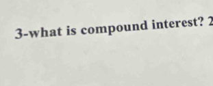 3-what is compound interest? 2