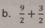  9/2 + 3/2 