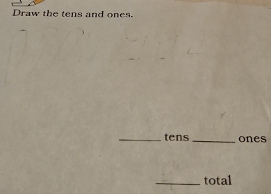 Draw the tens and ones. 
_tens _ones 
_total