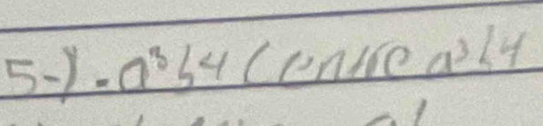 5- 1 -a^3b^4(candea^3b4