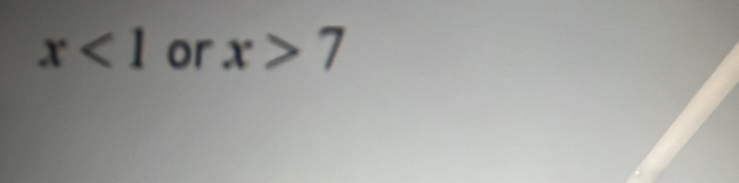 x<1</tex> or x>7