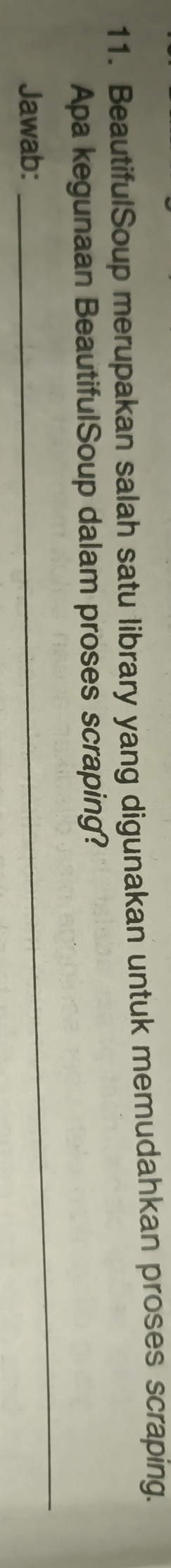 BeautifulSoup merupakan salah satu library yang digunakan untuk memudahkan proses scraping. 
Apa kegunaan BeautifulSoup dalam proses scraping? 
Jawab: 
_