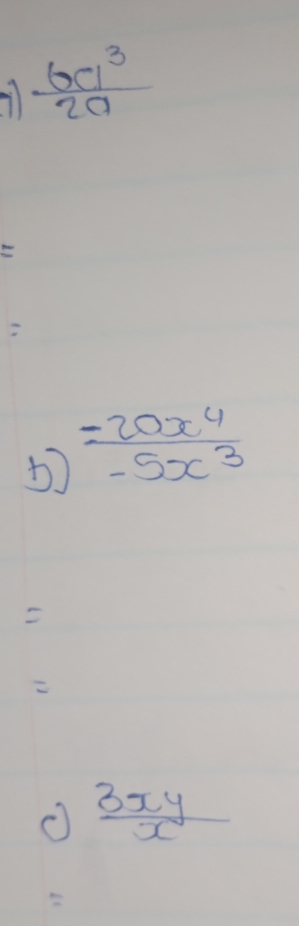  6a^3/2a 
b) (-20x^4)/-5x^3 

O  3xy/x 