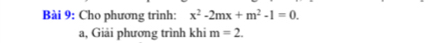 Cho phương trình: x^2-2mx+m^2-1=0. 
a, Giải phương trình khi m=2.