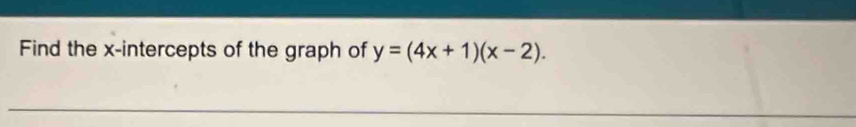 Find the x-intercepts of the graph of y=(4x+1)(x-2).