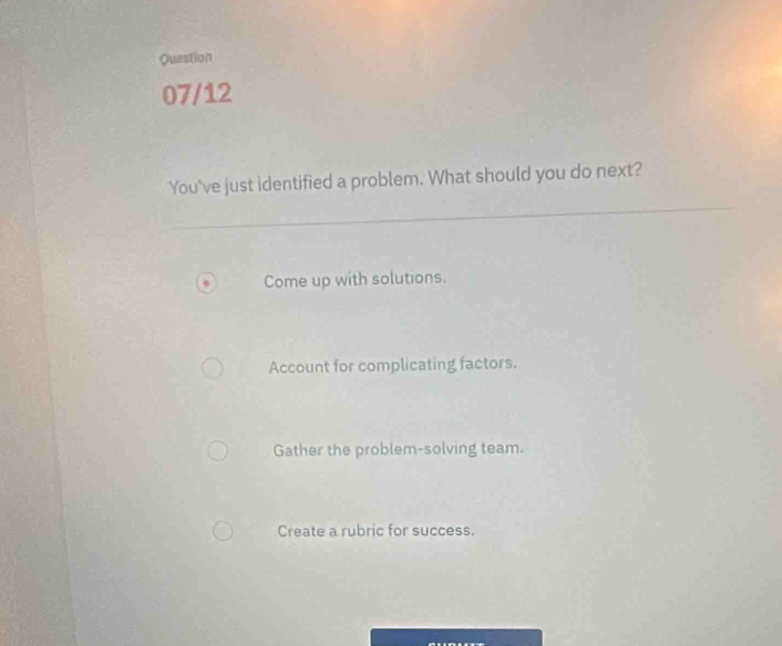 Solved: Question 07/12 You've just identified a problem. What should ...