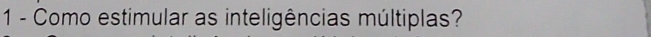 Como estimular as inteligências múltiplas?