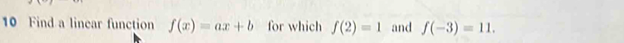 Find a linear function f(x)=ax+b for which f(2)=1 and f(-3)=11.