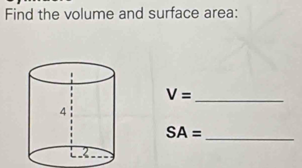 Find the volume and surface area: 
_ V=
_ SA=