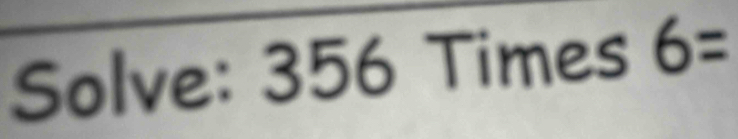 Solve: 3 2x 56 Times 6=