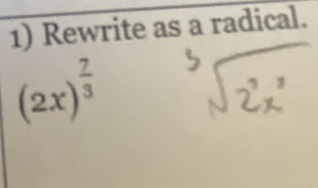 Rewrite as a radical.
(2x)^ 7/3 