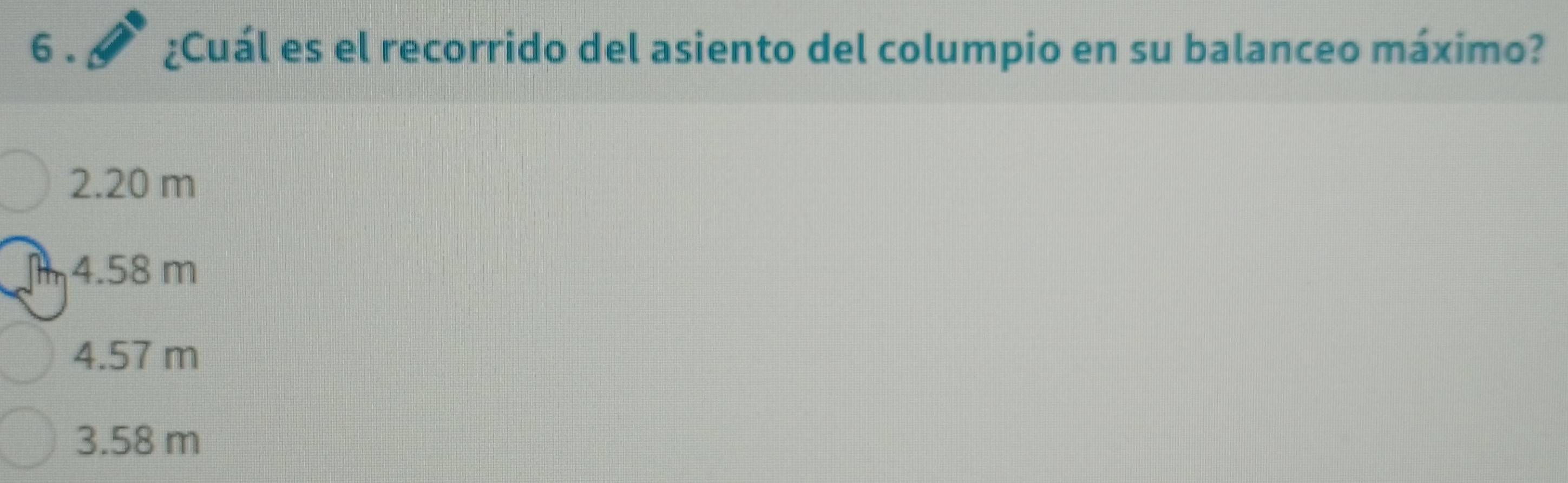 ¿Cuál es el recorrido del asiento del columpio en su balanceo máximo?
2.20 m
4.58 m
4.57 m
3.58 m