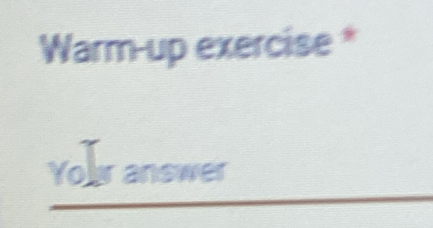 Warm-up exercise * 
Your answer