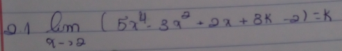 01 limlimits _xto 2(5x^4-3x^2+2x+3k-2)=k