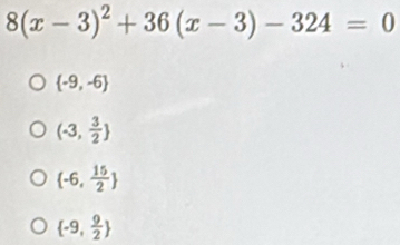 8(x-3)^2+36(x-3)-324=0
 -9,-6
(-3, 3/2 
 -6, 15/2 
 -9, 9/2 