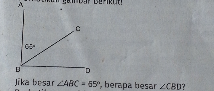 an gambar berikut!
∠ ABC=65° , berapa besar ∠ CBD