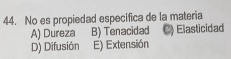 No es propiedad específica de la materia
A) Dureza B) Tenacidad C) Elasticidad
D) Difusión E) Extensión