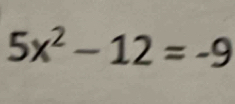 5x^2-12=-9