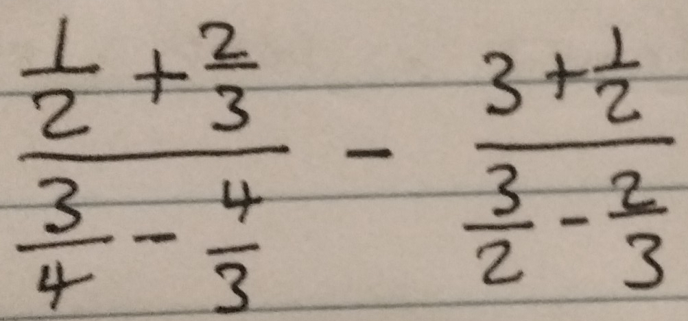 frac  1/2 + 2/3  3/4 - 4/3 -frac 3+ 1/2  3/2 - 2/3 